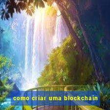 como criar uma blockchain